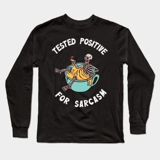 Tested positive for sarcasm Long Sleeve T-Shirt